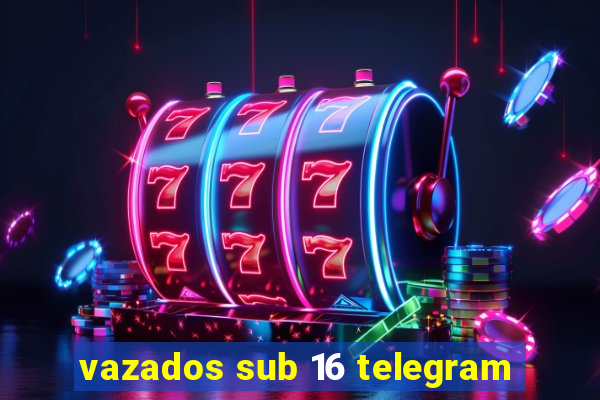 vazados sub 16 telegram